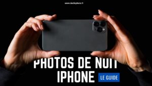 Comment prendre de belles photos de nuit avec l'iPhone ?